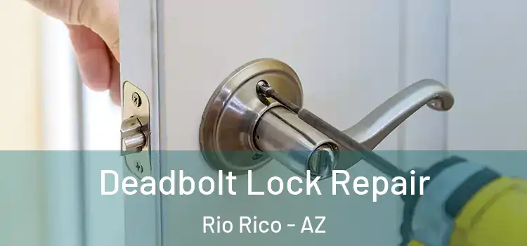  Deadbolt Lock Repair Rio Rico - AZ