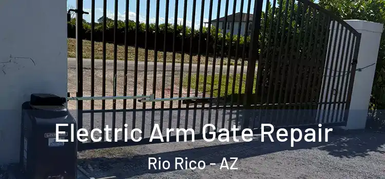 Electric Arm Gate Repair Rio Rico - AZ