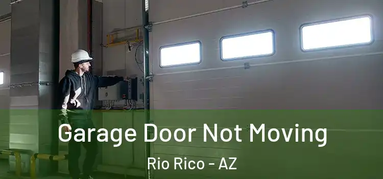  Garage Door Not Moving Rio Rico - AZ