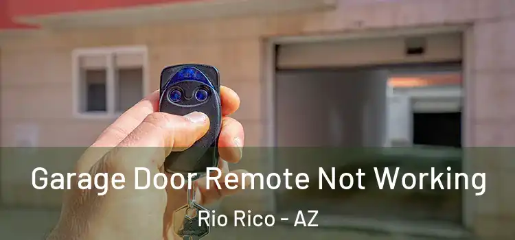  Garage Door Remote Not Working Rio Rico - AZ